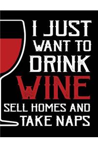 I just want to drink wine sell homes and take naps