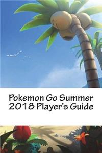 Pokemon Go Summer 2018 Player's Guide: An Unofficial Game Guide