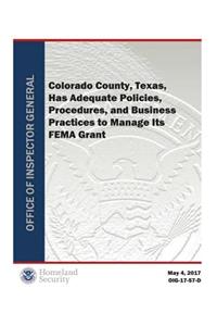 Colorado County, Texas, Has Adequate Policies, Procedures, and Business Practices to Manage Its Fema Grant