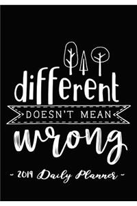 2019 Daily Planner - Different Doesn't Mean Wrong