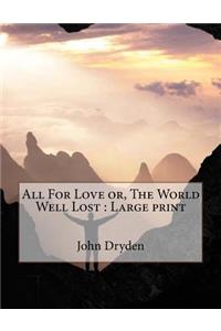 All For Love or, The World Well Lost
