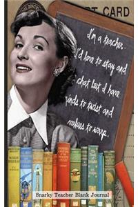 Snarky Teacher Blank Journal