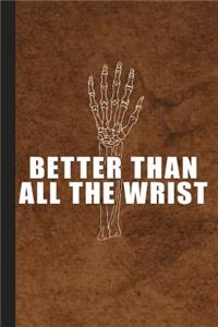 Better Than All the Wrist