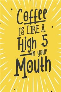 Coffee Is Like a High Five in Your Mouth