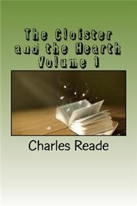 The Cloister and the Hearth Volume 1