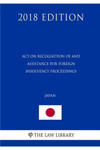 Act on Recognition of and Assistance for Foreign Insolvency Proceedings (Japan) (2018 Edition)