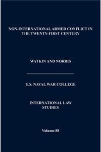 Non-International Armed Conflict in the Twenty-First Century (International Law Studies, Volume 88)