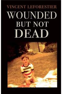 Wounded But Not Dead