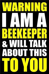 Warning I Am a Beekeeper and Will Talk about This to You