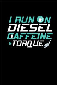 I Run on Diesel Caffeine & Torque