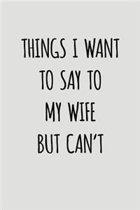 Things I Want To Say To My Wife But Can't