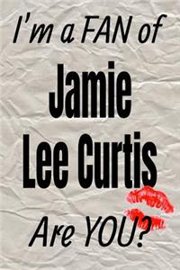 I'm a Fan of Jamie Lee Curtis Are You? Creative Writing Lined Journal