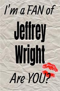 I'm a Fan of Jeffrey Wright Are You? Creative Writing Lined Journal