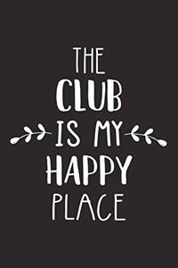 The Club Is My Happy Place
