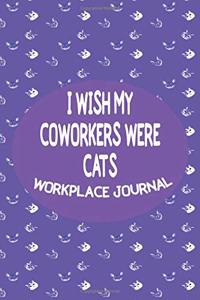 I Wish My Coworkers Were Cats - Workplace Journal
