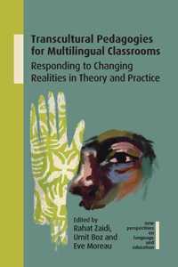 Transcultural Pedagogies for Multilingual Classrooms: Responding to Changing Realities in Theory and Practice