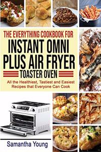 The Everything Cookbook for Instant Omni Plus Air Fryer Toaster Oven