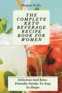 The Complete KETO Beverage Recipe Book For Women
