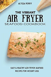 The Vibrant Air Fryer Seafood Cookbook