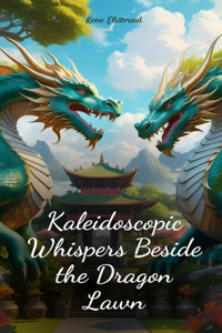 Kaleidoscopic Whispers Beside the Dragon Lawn
