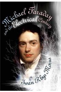 Michael Faraday and the Electrical Century