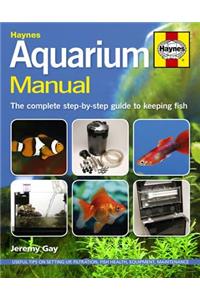 Aquarium Manual: The Complete Step-By-Step Guide to Keeping Fish