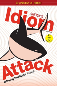 Idiom Attack Vol. 2 - English Idioms & Phrases for Doing Business (Sim. Chinese Edition)