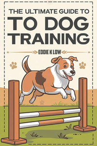 The Ultimate Guide to Dog Training