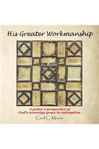 His Greater Workmanship