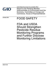Food safety, FDA and USDA should strengthen pesticide residue monitoring programs and further disclose monitoring limitations