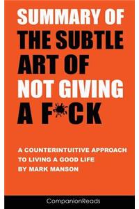 Summary of the Subtle Art of Not Giving a F*ck: A Counterintuitive Approach to Living a Good Life by Mark Manson