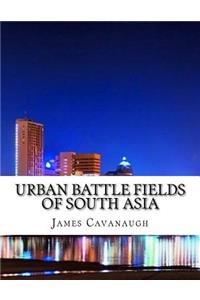 Urban Battle Fields of South Asia