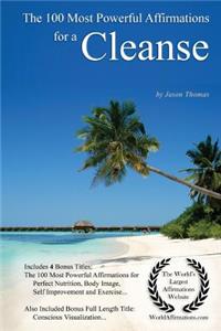 Affirmation the 100 Most Powerful Affirmations for a Cleanse - With 4 Positive Daily Self Affirmation Bonus Books on Perfect Nutrition, Body Image, Self Improvement & Exercise - For Men & Women