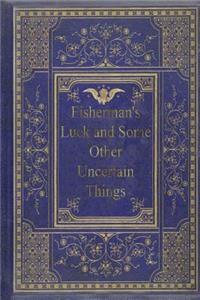 Fisherman's Luck and Some Other Uncertain Things