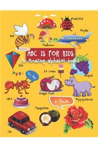 ABC Is for Kids, an Amazing Alphabet Books: Alphabet Books for Toddlers