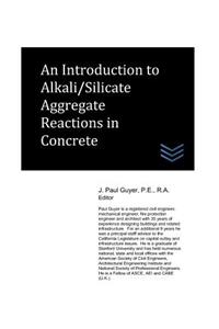 Introduction to Alkali/Silicate Aggregate Reactions in Concrete