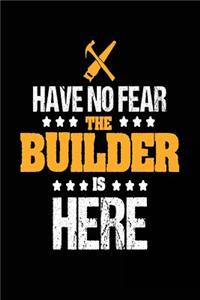 Have No Fear the Builder is Here