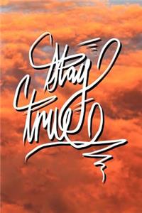 Stay True