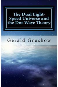The Dual Light-Speed Universe and the Dot-Wave Theory