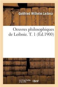 Oeuvres Philosophiques de Leibniz. T. 1 (Éd.1900)