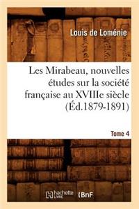 Les Mirabeau, Nouvelles Études Sur La Société Française Au Xviiie Siècle. Tome 4 (Éd.1879-1891)