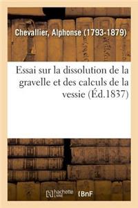 Essai Sur La Dissolution de la Gravelle Et Des Calculs de la Vessie