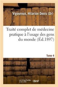 Traité Complet de Médecine Pratique À l'Usage Des Gens Du Monde. Tome 4