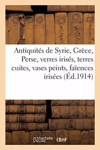 Antiquités de Syrie, Grèce Et Perse, Verres Irisés, Terres Cuites, Vases Peints, Faïences Irisées