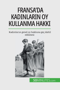 Fransa'da kad&#305;nlar&#305;n oy kullanma hakk&#305;: Kad&#305;nlar&#305;n genel oy hakk&#305;na geç dahil edilmesi