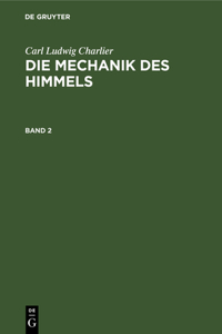 Carl Ludwig Charlier: Die Mechanik Des Himmels. Band 2
