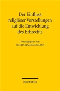 Der Einfluss Religioser Vorstellungen Auf Die Entwicklung Des Erbrechts