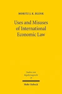 Uses and Misuses of International Economic Law
