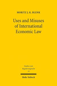 Uses and Misuses of International Economic Law