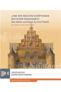 Eine Der Edelsten Schopfungen Deutscher Renaissance': Das Neue Lusthaus Zu Stuttgart